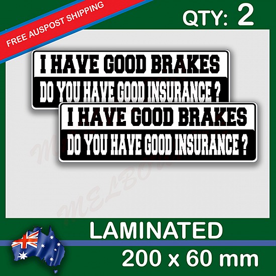 I have good brakes do you have good insurance, QTY 2, DECAL STICKER (LAMINATED) Die Cut for Car ,Ute, Caravan, 4x4