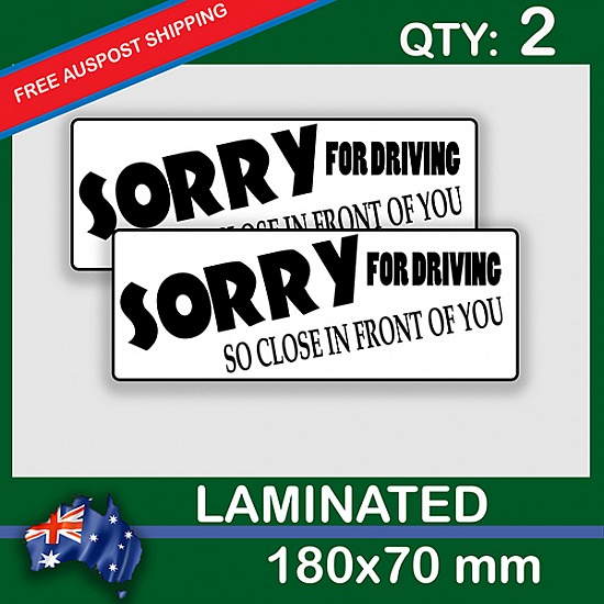 SORRY FOR DRIVING TOO CLOSE, QTY 2, DECAL STICKER (LAMINATED) Die Cut for Car ,Ute, Caravan, 4x4